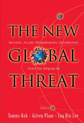 Knjiga New Global Threat, The: Severe Acute Respiratory Syndrome And Its Impacts Tommy T. B. Koh