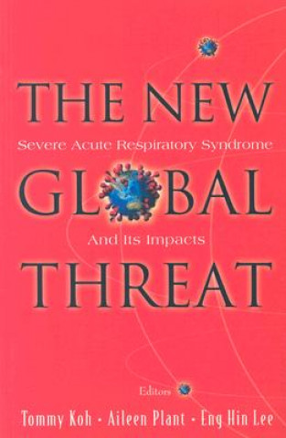 Книга New Global Threat, The: Severe Acute Respiratory Syndrome And Its Impacts Tommy T. B. Koh