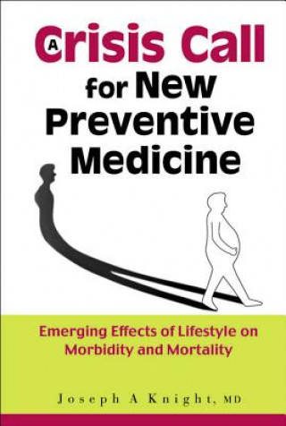 Könyv Crisis Call For New Preventive Medicine, A: Emerging Effects Of Lifestyle On Morbidity And Mortality Joseph A. Knight