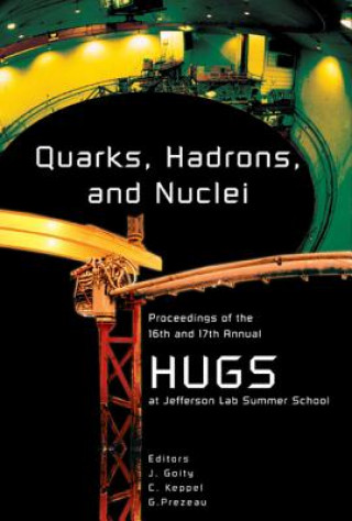 Carte Quarks, Hadrons And Nuclei - Proceedings Of The 16th And 17th Annual Hampton University Graduate Studies (Hugs) Summer Schools 
