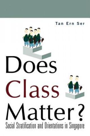 Carte Does Class Matter? Social Stratification And Orientations In Singapore Ern Ser Tan