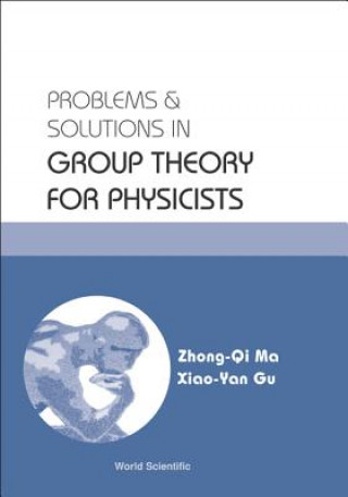 Kniha Problems and Solutions in Group Theory for Physicists Xiao-Yan Gu