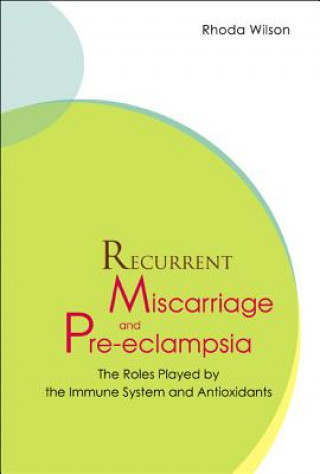 Carte Recurrent Miscarriage And Pre Eclampsia: The Roles Played By The Immune System And Antioxidants Rhoda Wilson