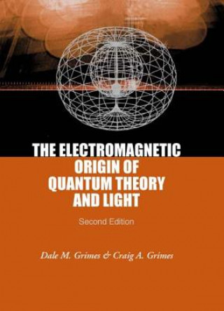 Könyv Electromagnetic Origin Of Quantum Theory And Light, The (2nd Edition) Dale M. Grimes