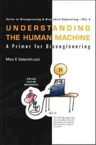 Könyv Understanding The Human Machine: A Primer For Bioengineering Max E. Valentinuzzi