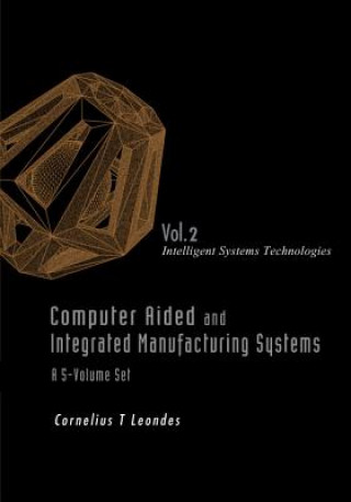 Książka Computer Aided And Integrated Manufacturing Systems - Volume 2: Intelligent Systems Technologies Leondes Cornelius T