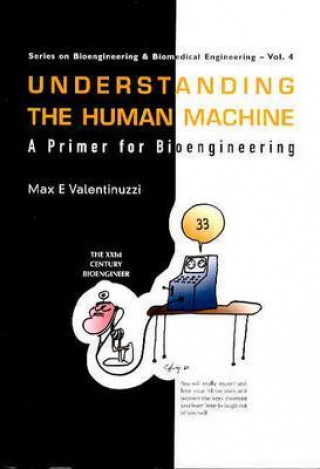 Carte Understanding The Human Machine: A Primer For Bioengineering Max E. Valentinuzzi
