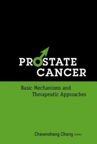 Könyv Prostate Cancer: Basic Mechanisms And Therapeutic Approaches Chang Chawnshang