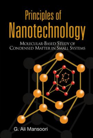 Carte Principles Of Nanotechnology: Molecular Based Study Of Condensed Matter In Small Systems G. Ali Mansoori