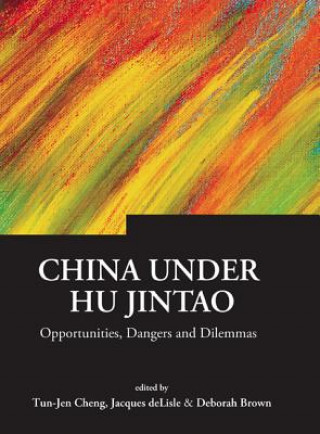 Kniha China Under Hu Jintao: Opportunities, Dangers, And Dilemmas Cheng Tun-jen