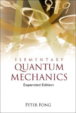 Carte Elementary Quantum Mechanics (Expanded Edition) Peter Fong