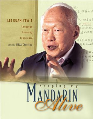 Kniha Keeping My Mandarin Alive: Lee Kuan Yew's Language Learning Experience (With Resource Materials And Dvd-rom) (English Version) Chua Chee Lay