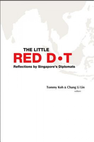 Kniha Little Red Dot, The: Reflections By Singapore's Diplomats Koh Tommy