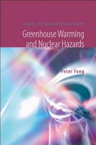 Kniha Greenhouse Warming And Nuclear Hazards: A Series Of Essays And Research Papers Peter Fong