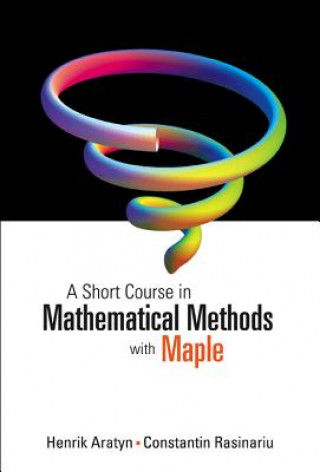 Книга Short Course In Mathematical Methods With Maple, A Henrik Aratyn