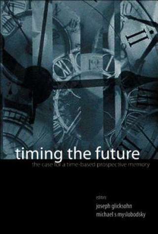 Könyv Timing The Future: The Case For A Time-based Prospective Memory Myslobodsky Michael S