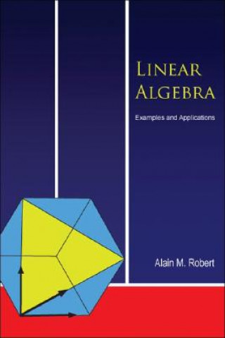 Kniha Linear Algebra: Examples And Applications Alain M. Robert