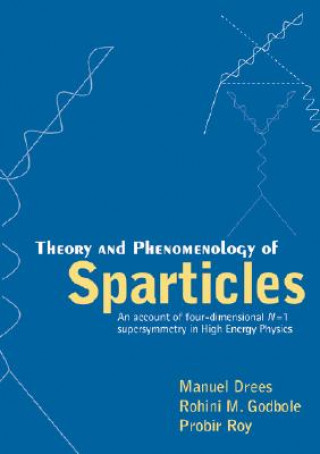 Carte Theory And Phenomenology Of Sparticles: An Account Of Four-dimensional N=1 Supersymmetry In High Energy Physics Manuel Drees