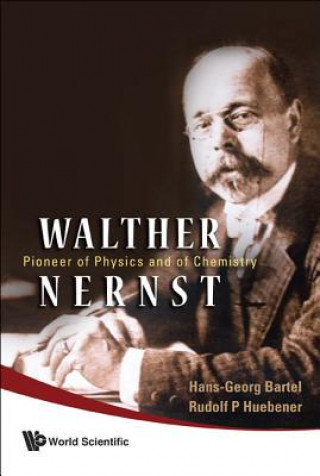 Carte Walther Nernst: Pioneer Of Physics, And Of Chemistry Hans-Georg Bartel