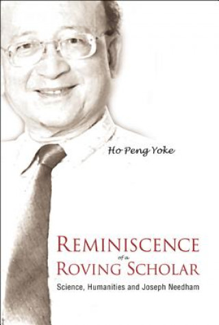 Carte Reminiscence Of A Roving Scholar: Science, Humanities And Joseph Needham Ho Peng Yoke
