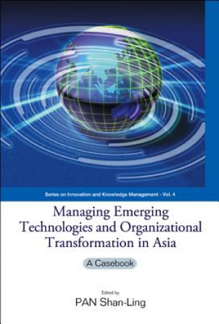 Knjiga Managing Emerging Technologies And Organizational Transformation In Asia: A Casebook Shan-Ling Pan