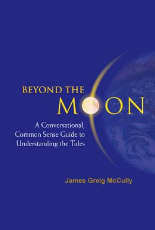 Livre Beyond The Moon: A Conversational, Common Sense Guide To Understanding The Tides James Greig McCully