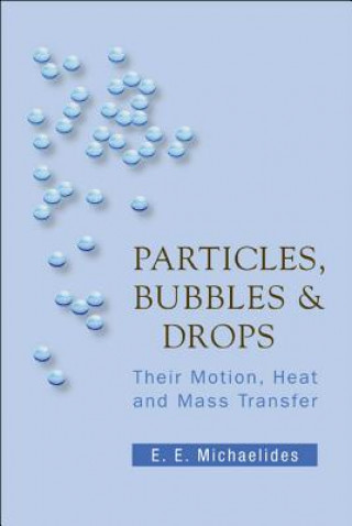 Kniha Particles, Bubbles And Drops: Their Motion, Heat And Mass Transfer Efstathios E. Michaelides