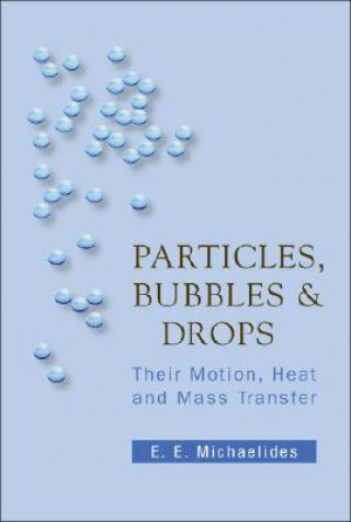Kniha Particles, Bubbles And Drops: Their Motion, Heat And Mass Transfer Efstathios E. Michaelides