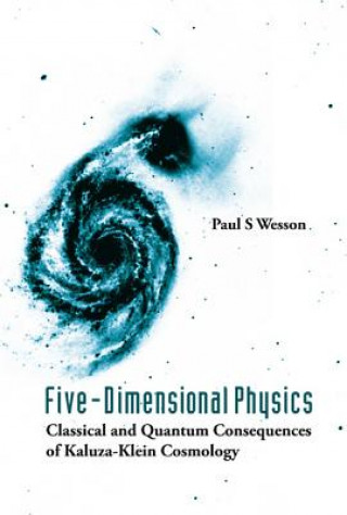 Книга Five-dimensional Physics: Classical And Quantum Consequences Of Kaluza-klein Cosmology Paul S. Wesson