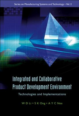 Könyv Integrated And Collaborative Product Development Environment: Technologies And Implementations W. D. Li
