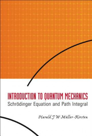 Carte Introduction To Quantum Mechanics: Schrodinger Equation And Path Integral Harald J. W. Muller-Kirsten