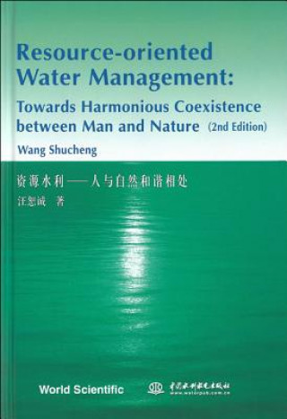 Kniha Resource-oriented Water Management: Towards Harmonious Coexistence Between Man And Nature (2nd Edition) Wang Shucheng