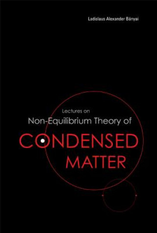 Kniha Lectures On Non-equilibrium Theory Of Condensed Matter Ladislaus Alexander Banyai