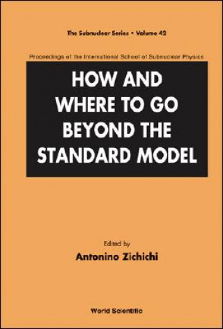 Carte How And Where To Go Beyond The Standard Model - Proceedings Of The International School Of Subnuclear Physics Antonino Zichichi