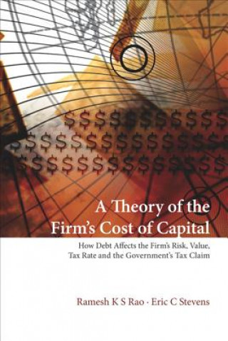 Книга Theory Of The Firm's Cost Of Capital, A: How Debt Affects The Firm's Risk, Value, Tax Rate, And The Government's Tax Claim Ramesh K. S. Rao