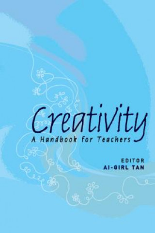 Könyv Creativity: A Handbook For Teachers Ai-Girl Tan