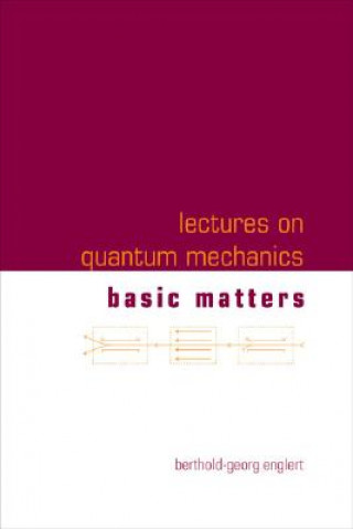Kniha Lectures On Quantum Mechanics - Volume 1: Basic Matters Berthold-Georg Englert
