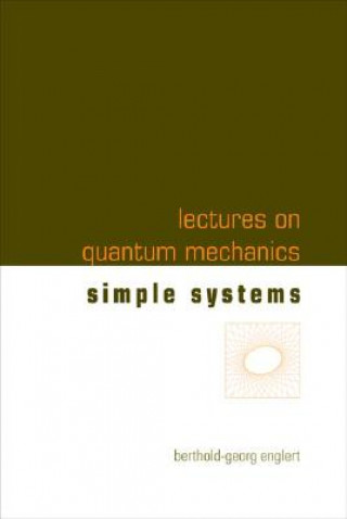 Carte Lectures On Quantum Mechanics - Volume 2: Simple Systems Berthold-Georg Englert