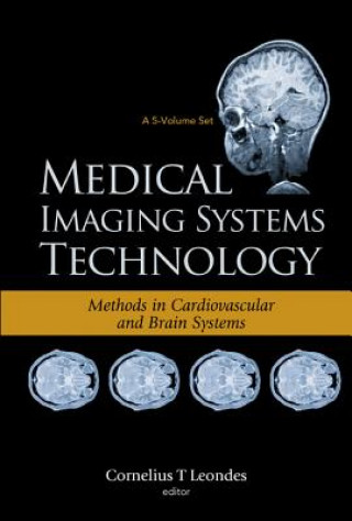 Könyv Medical Imaging Systems Technology - Volume 5: Methods In Cardiovascular And Brain Systems Cornelius T Leondes