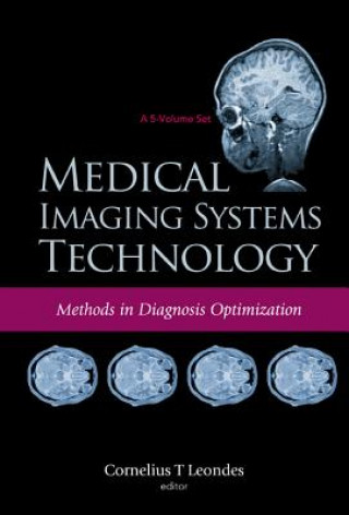 Kniha Medical Imaging Systems Technology - Volume 4: Methods In Diagnosis Optimization Leondes Cornelius T