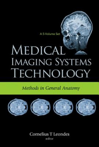 Könyv Medical Imaging Systems Technology - Volume 3: Methods In General Anatomy Cornelius T Leondes