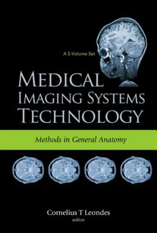 Книга Medical Imaging Systems Technology - Volume 3: Methods In General Anatomy Cornelius T Leondes