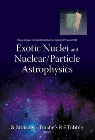 Kniha Exotic Nuclei And Nuclear/particle Astrophysics - Proceedings Of The Carpathian Summer School Of Physics 2005 Trache Livius
