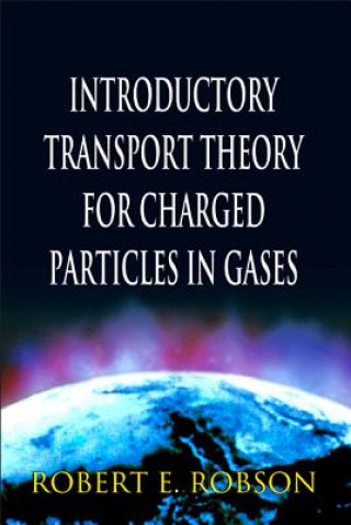 Carte Introductory Transport Theory For Charged Particles In Gases Robert E. Robson