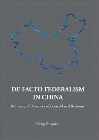 Carte De Facto Federalism In China: Reforms And Dynamics Of Central-local Relations Yongnian Zheng