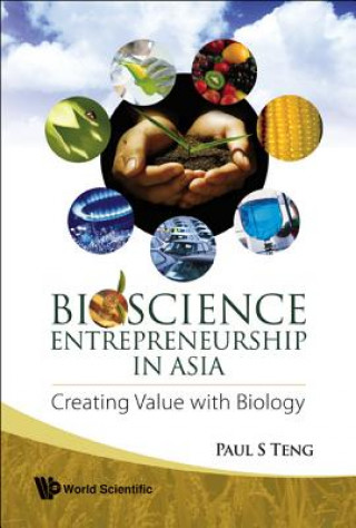 Book Bioscience Entrepreneurship In Asia: Creating Value With Biology Paul S. Teng