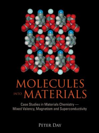 Carte Molecules Into Materials: Case Studies In Materials Chemistry - Mixed Valency, Magnetism And Superconductivity Peter Day