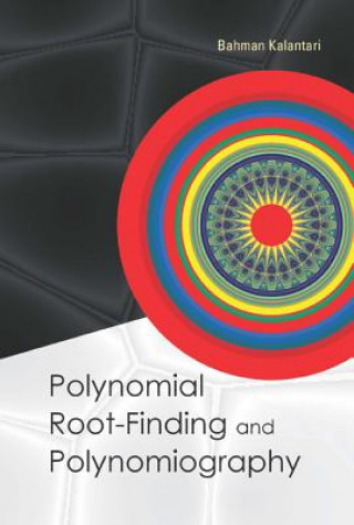 Книга Polynomial Root-finding And Polynomiography Bahman Kalantari