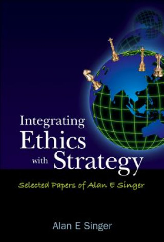 Carte Integrating Ethics With Strategy: Selected Papers Of Alan E Singer Alan E. Singer