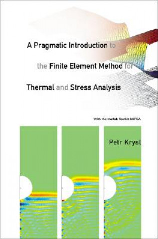 Könyv Pragmatic Introduction To The Finite Element Method For Thermal And Stress Analysis, A: With The Matlab Toolkit Sofea Petr Krysl